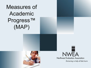 Measures of
 Academic
Progress™
  (MAP)
 