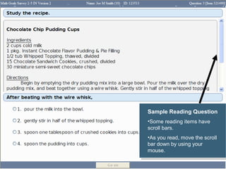 Sample Reading Question
 Sample Reading Question
•Some reading items have
 •Some reading items have
scroll bars.
 scroll bars.
•As you read, move the scroll
 •As you read, move the scroll
bar down by using your
 bar down by using your
mouse.
 mouse.
 