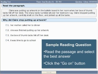 Sample Reading Question
 Sample Reading Question
••Read the passage and select
 Read the passage and select
the best answer
 the best answer
••Click the “Go on” button
 Click the “Go on” button
 