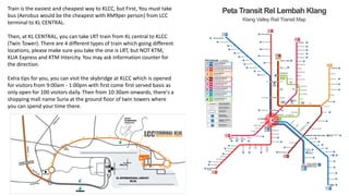 Train is the easiest and cheapest way to KLCC, but First, You must take
bus (Aerobus would be the cheapest with RM9per person) from LCC
terminal to KL CENTRAL.

Then, at KL CENTRAL, you can take LRT train from KL central to KLCC
(Twin Tower). There are 4 different types of train which going different
locations, please make sure you take the one is LRT, but NOT KTM,
KLIA Express and KTM Intercity. You may ask information counter for
the direction.

Extra tips for you, you can visit the skybridge at KLCC which is opened
for visitors from 9:00am - 1:00pm with first come first served basis as
only open for 100 visitors daily. Then from 10:30am onwards, there's a
shopping mall name Suria at the ground floor of twin towers where
you can spend your time there.

                                                                           C
 