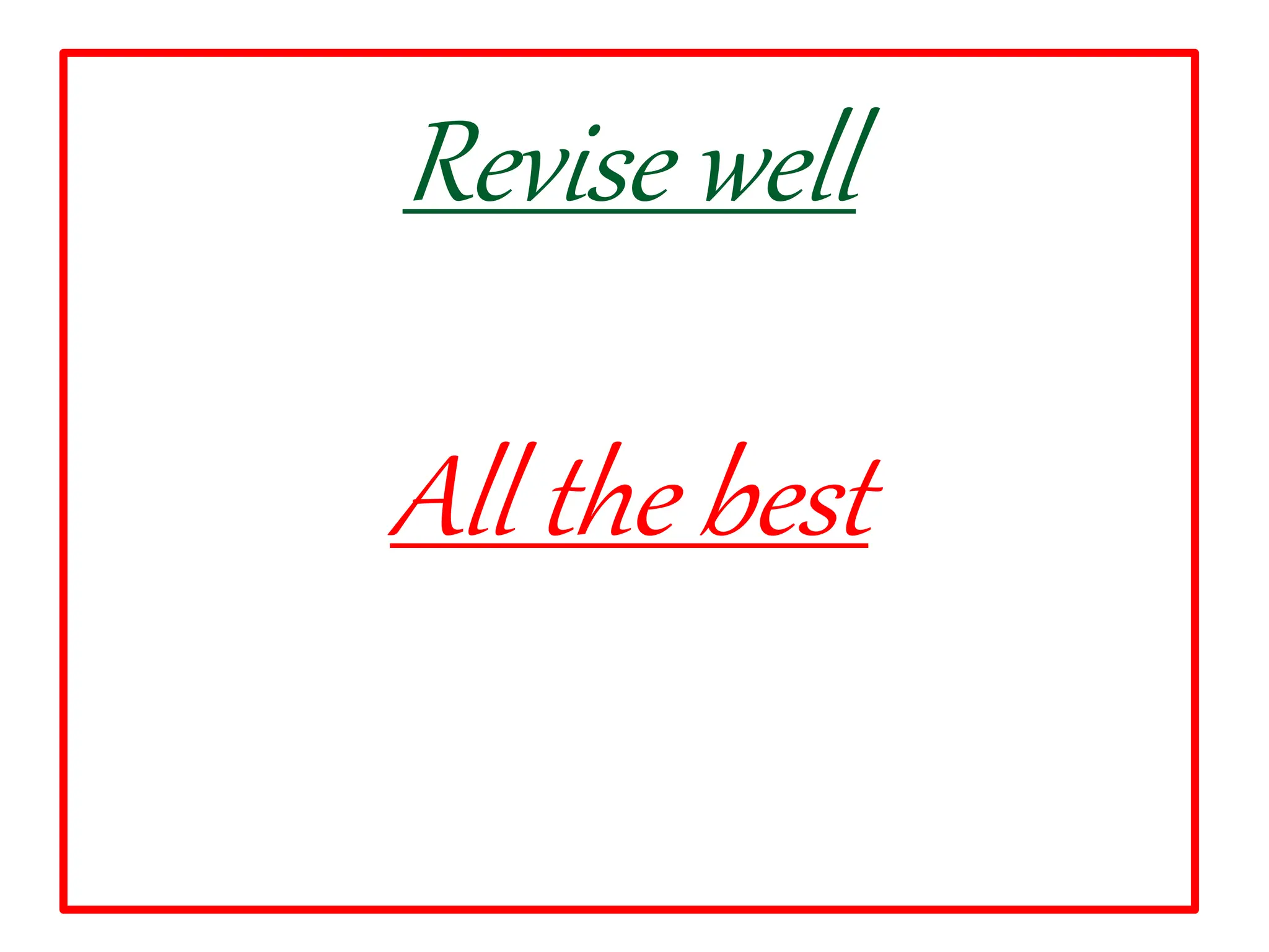 Revise well
All the best
 