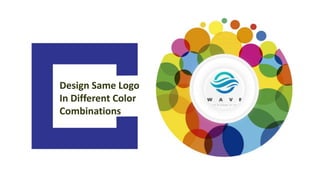 Design Same Logo
In Different Color
Combinations
 
