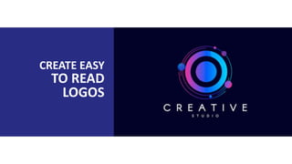 CREATE EASY
TO READ
LOGOS
 