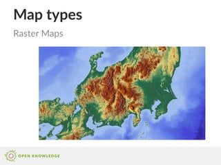 Map types
Raster Maps
 