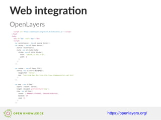 Web integration
https://openlayers.org/
OpenLayers
 