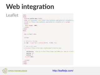 Web integration
Leaflet
http://leafletjs.com/
 