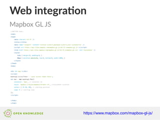 Web integration
Mapbox GL JS
https://www.mapbox.com/mapbox-gl-js/
 