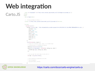 Web integration
Carto.JS
https://carto.com/docs/carto-engine/carto-js
 
