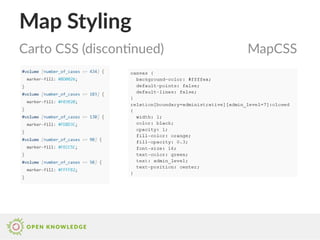 Map Styling
Carto CSS (discontinued) MapCSS
 