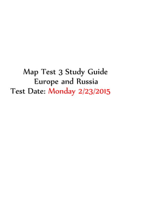 Map Test 3 Study Guide
Europe and Russia
Test Date: Monday 2/23/2015
 