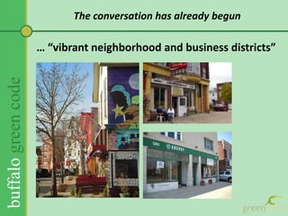 The Buffalo Green Code will be created in a five-step process…<br />Listening meetings – Fall, 2010.<br />Land use worksho...