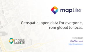 Geospatial open data for everyone,
from global to local.
Nicolas Bozon
MapTiler team
https://maptiler.com
 