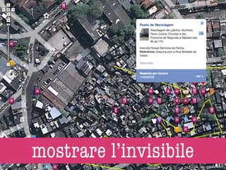 mostrare l’invisibile   http://wikimapa.org.br/
 