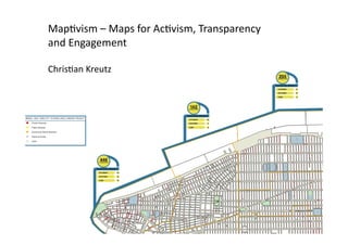 Map$vism	
  –	
  Maps	
  for	
  Ac$vism,	
  Transparency	
  
and	
  Engagement	
  

Chris$an	
  Kreutz	
  
 