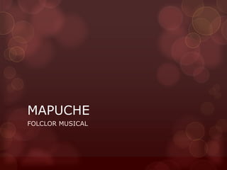 MAPUCHE
FOLCLOR MUSICAL
 