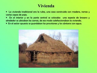 Vivienda <ul><li>La vivienda tradicional era la ruka, una casa construida con madera, ramas y varias capas de paja.  </li>...