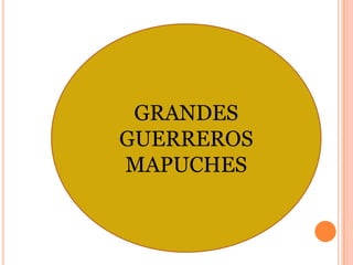 GRANDES GUERREROS MAPUCHES