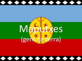 Maputxes (gent de terra) 