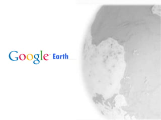 Google Confidential and Proprietary
Earth
 