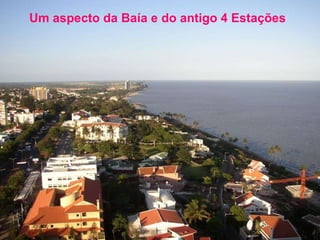 Um aspecto da Baía e do antigo 4 Estações   