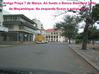 Antiga Praça 7 de Março. Ao fundo o Banco Standard Totta de Moçambique. Na esquerda ficava o antigo BCCI   