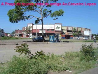 A Praça de touros vista da antiga Av.Craveiro Lopes

 