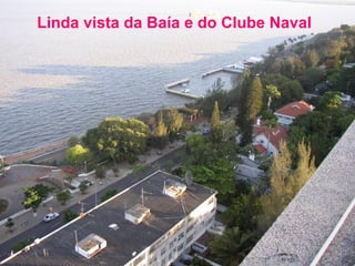 Linda vista da Baía e do Clube Naval

 