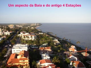 Um aspecto da Baía e do antigo 4 Estações

 