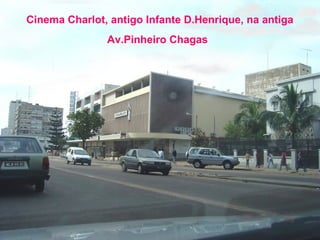 Cinema Charlot, antigo Infante D.Henrique, na antiga
Av.Pinheiro Chagas

 