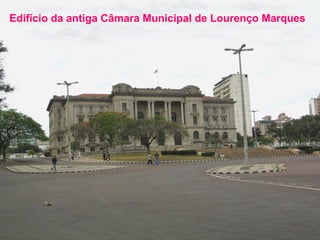 Edifício da antiga Câmara Municipal de Lourenço Marques

 