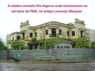 A célebre moradia Vila Algarve onde funcionavam os serviços da PIDE, na antiga Lourenço Marques   