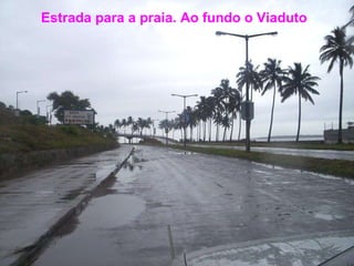 Estrada para a praia. Ao fundo o Viaduto   