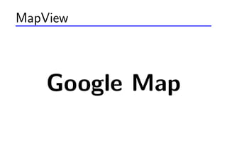 MapView



    Google Map
 