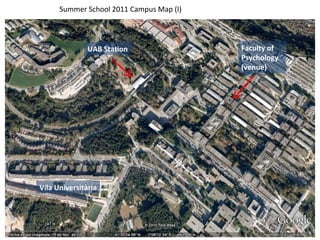 Summer School 2011 Campus Map (I) Vila Universitària Faculty of Psychology (venue) UAB Station 