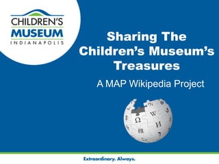 Sharing The Children’s Museum’s Treasures A MAP Wikipedia Project 