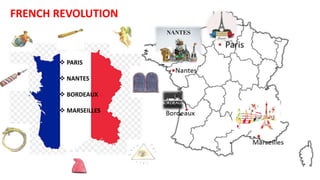 FRENCH REVOLUTION
 PARIS
 NANTES
 BORDEAUX
 MARSEILLES
 