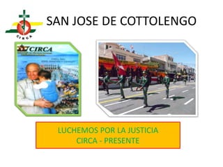 I.E. SAN JOSE DE COTTOLENGO 
LUCHEMOS POR LA JUSTICIA 
CIRCA - PRESENTE 
 