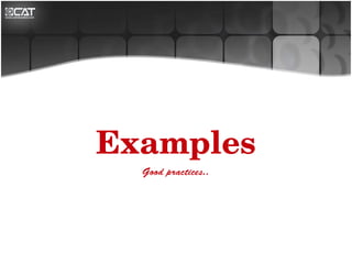 Examples
  Good practices..
 