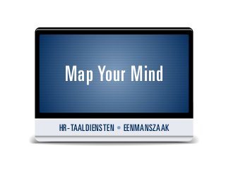 Map Your Mind

HR-TAALDIENSTEN • EENMANSZAAK
 