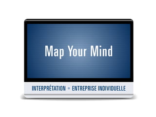 Map Your Mind
INTERPRÉTATION • ENTREPRISE INDIVIDUELLE
 