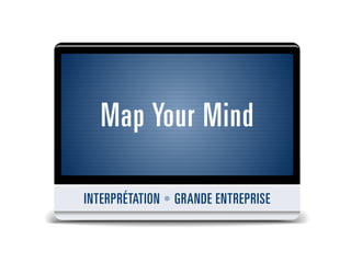 Map Your Mind

INTERPRÉTATION • GRANDE ENTREPRISE
 