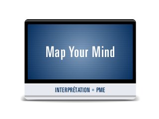 Map Your Mind

 INTERPRÉTATION • PME
 