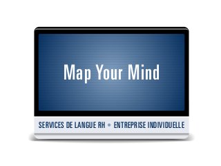 Map Your Mind
SERVICES DE LANGUE RH • ENTREPRISE INDIVIDUELLE
 