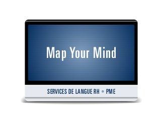 Map Your Mind

SERVICES DE LANGUE RH • PME
 