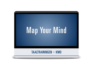 Map Your Mind

 TAALTRAININGEN • KMO
 