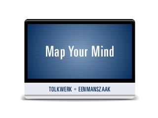Map Your Mind
TOLKWERK • EENMANSZAAK
 