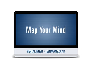 Map Your Mind
VERTALINGEN • EENMANSZAAK
 
