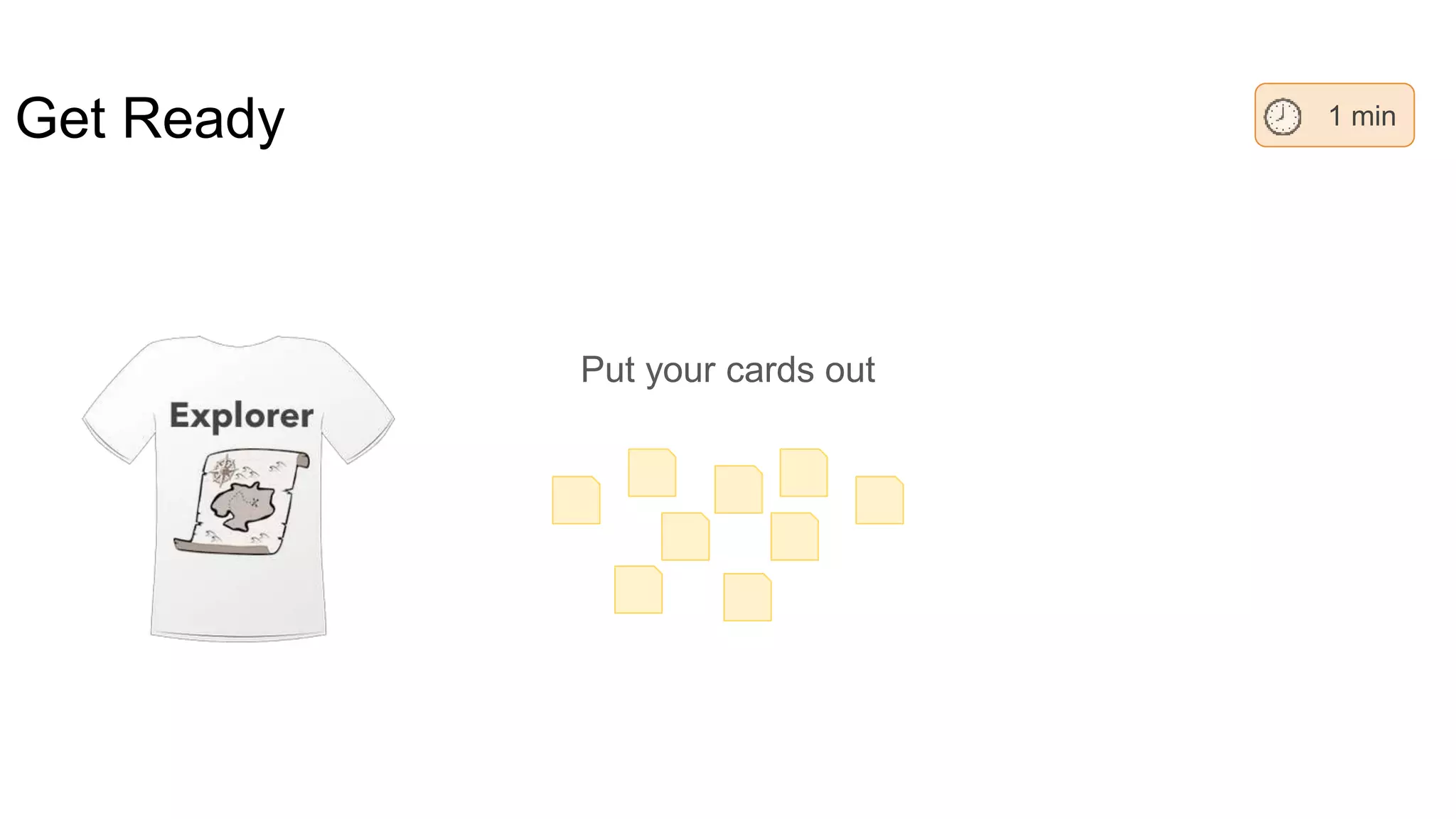 Get Ready
Put your cards out
1 min
 