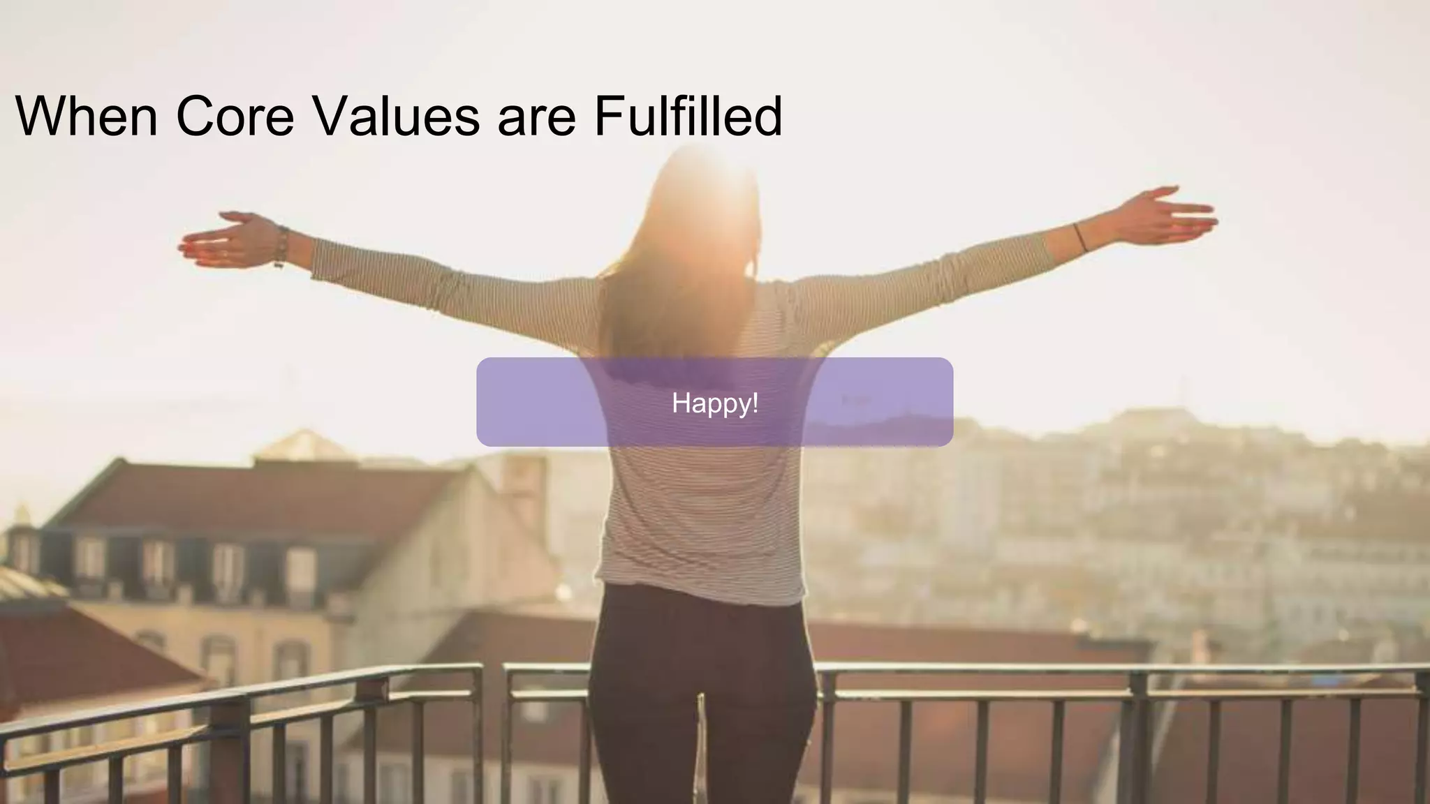 When Core Values are Fulfilled
Happy!
 