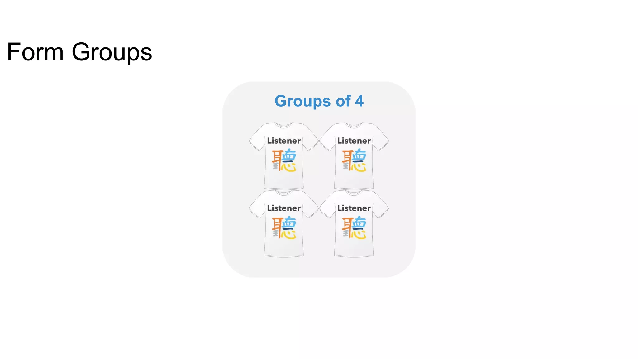 Groups of 4
Form Groups
 